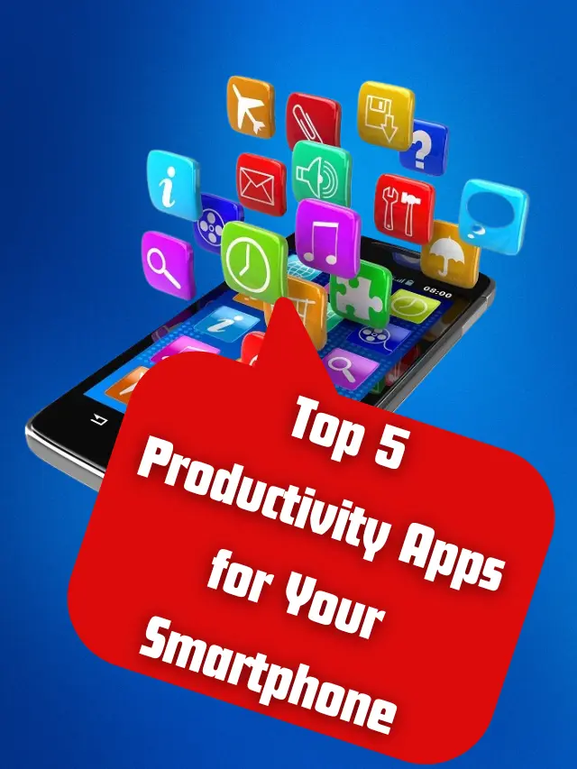 Top 5 Productivity Apps for Your Smartphone