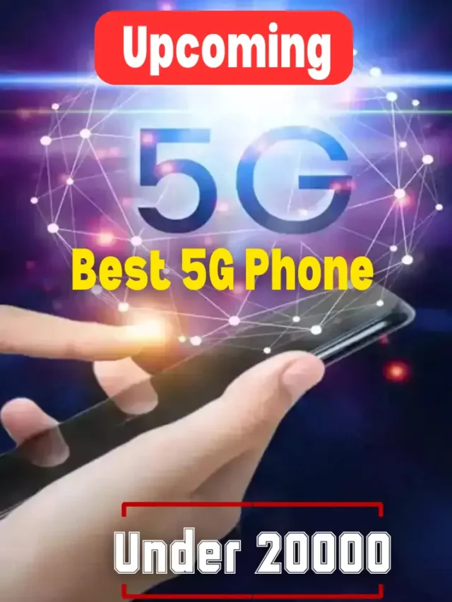 Upcoming best 5g Phone
Under 20000