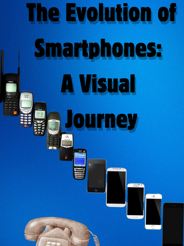 The Evolution of Smartphones: A VISUAL 
JOURNEY