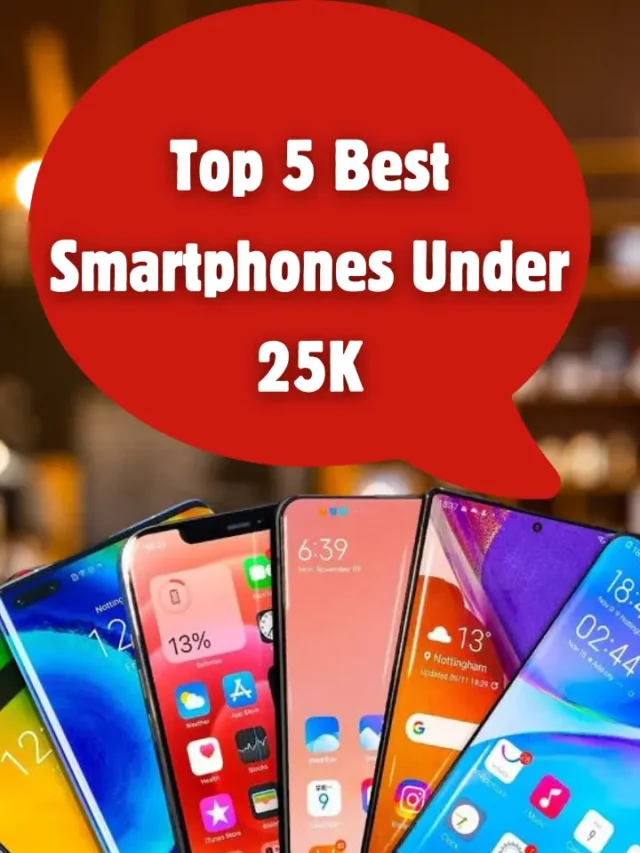 Top 5 Best Smartphones Under 25K